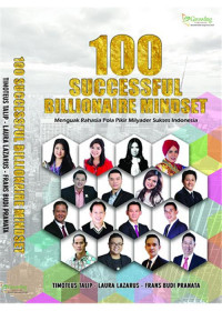 100 Successful Billionaire Mindset: Menguak Rahasia Pola Pikir Milyader Sukses Indonesia