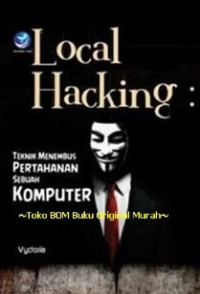 Image of Local hacking : teknik menembus pertahanan sebuah komputer