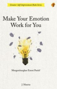 Image of make your emotion work for you = mengembangkan emosi positif