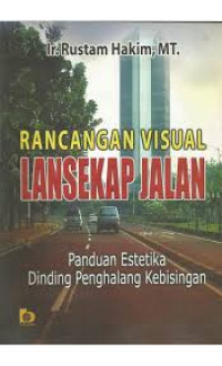 Image of rancangan visual lansekap jalan : panduan estetika dinding penghalang kebisingan